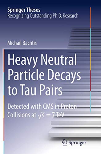 9783319380780: Heavy Neutral Particle Decays to Tau Pairs: Detected with CMS in Proton Collisions at sqrt{s} = 7TeV (Springer Theses)