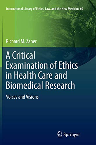 Stock image for A Critical Examination of Ethics in Health Care and Biomedical Research: Voices and Visions: 60 (International Library of Ethics, Law, and the New Medicine, 60) for sale by WorldofBooks