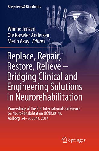 Stock image for Replace, Repair, Restore, Relieve - Bridging Clinical and Engineering Solutions in Neurorehabilitation: Proceedings of the 2nd International . 24-26 June, 2014 (Biosystems & Biorobotics) for sale by Books Puddle
