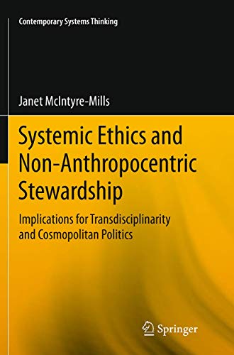 9783319383644: Systemic Ethics and Non-Anthropocentric Stewardship: Implications for Transdisciplinarity and Cosmopolitan Politics (Contemporary Systems Thinking)