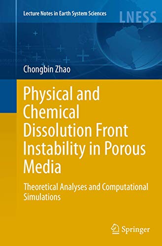9783319384610: Physical and Chemical Dissolution Front Instability in Porous Media: Theoretical Analyses and Computational Simulations (Lecture Notes in Earth System Sciences)