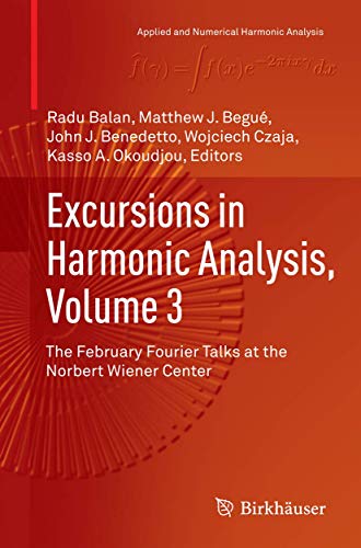 9783319384863: Excursions in Harmonic Analysis, Volume 3: The February Fourier Talks at the Norbert Wiener Center (Applied and Numerical Harmonic Analysis)