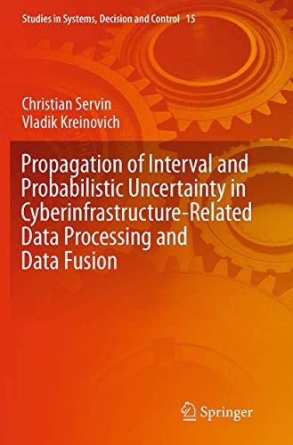 9783319385877: Propagation of Interval and Probabilistic Uncertainty in Cyberinfrastructure-related Data Processing and Data Fusion: 15 (Studies in Systems, Decision and Control)