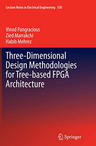 9783319386874: Three-Dimensional Design Methodologies for Tree-based FPGA Architecture: 350 (Lecture Notes in Electrical Engineering)