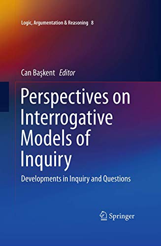 9783319387291: Perspectives on Interrogative Models of Inquiry: Developments in Inquiry and Questions (Logic, Argumentation & Reasoning, 8)
