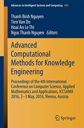Stock image for Advanced Computational Methods for Knowledge Engineering : Proceedings of the 4th International Conference on Computer Science, Applied Mathematics and Applications, ICCSAMA 2016, 2-3 May, 2016, Vienna, Austria for sale by Buchpark