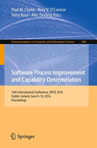 9783319389790: Software Process Improvement and Capability Determination: 16th International Conference, SPICE 2016, Dublin, Ireland, June 9-10, 2016, Proceedings: ... in Computer and Information Science)