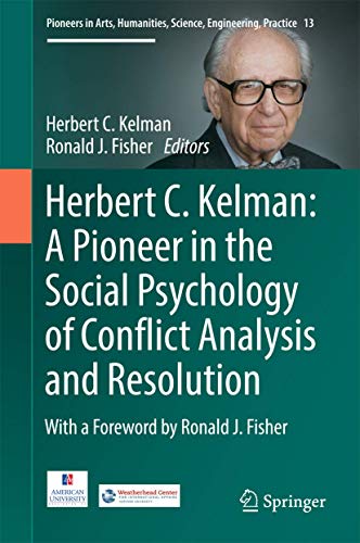 Stock image for Herbert C. Kelman: A Pioneer in the Social Psychology of Conflict Analysis and Resolution (Pioneers in Arts, Humanities, Science, Engineering, Practice, 13) for sale by Read&Dream