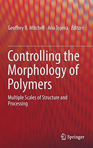 9783319393209: Controlling the Morphology of Polymers: Multiple Scales of Structure and Processing