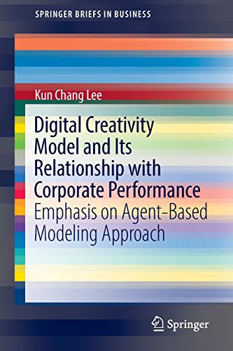 Stock image for Digital Creativity Model and Its Relationship with Corporate Performance: Emphasis on Agent-Based Modeling Approach (SpringerBriefs in Business) for sale by Lucky's Textbooks