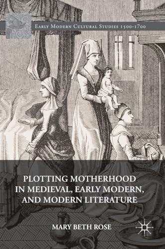 Beispielbild fr Plotting Motherhood in Medieval, Early Modern, and Modern Literature (Early Modern Cultural Studies 1500-1700) zum Verkauf von Powell's Bookstores Chicago, ABAA