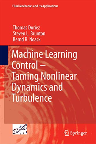 Beispielbild fr Machine Learning Control - Taming Nonlinear Dynamics and Turbulence (Fluid Mechanics and Its Applications) zum Verkauf von Monster Bookshop