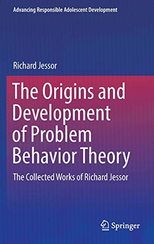 Stock image for The Origins and Development of Problem Behavior Theory: The Collected Works of Richard Jessor (Volume 1) (Advancing Responsible Adolescent Development) for sale by Lucky's Textbooks