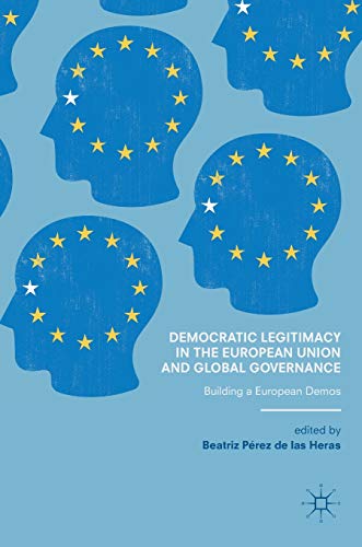 9783319413808: Democratic Legitimacy in the European Union and Global Governance: Building a European Demos