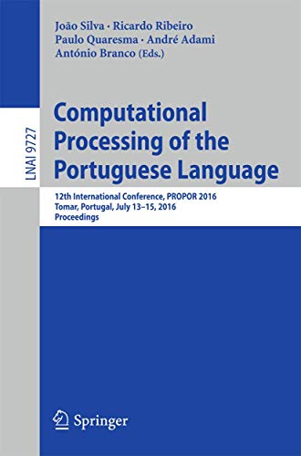 9783319415512: Computational Processing of the Portuguese Language: 12th International Conference, PROPOR 2016, Tomar, Portugal, July 13-15, 2016, Proceedings: 12th International Conference, Proceedings: 9727