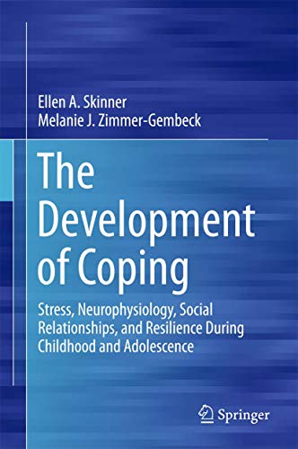 Stock image for The Development of Coping: Stress, Neurophysiology, Social Relationships, and Resilience During Childhood and Adolescence for sale by Byrd Books