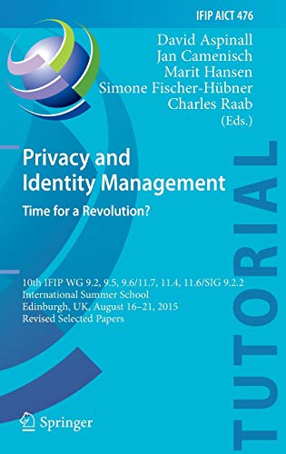 Stock image for Privacy and Identity Management. Time for a Revolution? : 10th Ifip Wg 9. 2, 9. 5, 9. 6/11. 7, 11. 4, 11. 6/Sig 9. 2. 2 International Summer School, Edinburgh, UK, August 16-21, 2015, Revised Selected Papers for sale by Better World Books Ltd