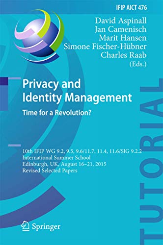 9783319417622: Privacy and Identity Management. Time for a Revolution?: 10th IFIP WG 9.2, 9.5, 9.6/11.7, 11.4, 11.6/SIG 9.2.2 International Summer School, Edinburgh, ... and Communication Technology, 476)
