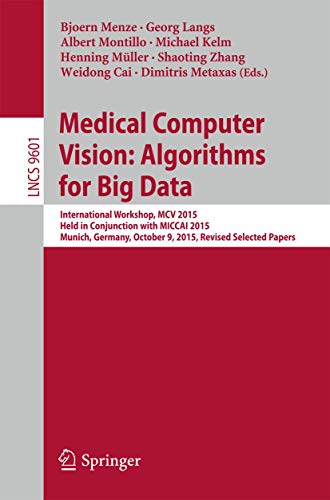9783319420158: Medical Computer Vision: Algorithms for Big Data: International Workshop, MCV 2015, Held in Conjunction with MICCAI 2015, Munich, Germany, October 9, ... Vision, Pattern Recognition, and Graphics)