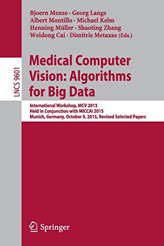 9783319420158: Medical Computer Vision: Algorithms for Big Data: International Workshop, MCV 2015, Held in Conjunction with MICCAI 2015, Munich, Germany, October 9, ... Workshop, Revised Selected Papers: 9601