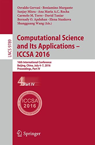 9783319420882: Computational Science and Its Applications - ICCSA 2016: 16th International Conference, Beijing, China, July 4-7, 2016, Proceedings, Part IV (Theoretical Computer Science and General Issues)