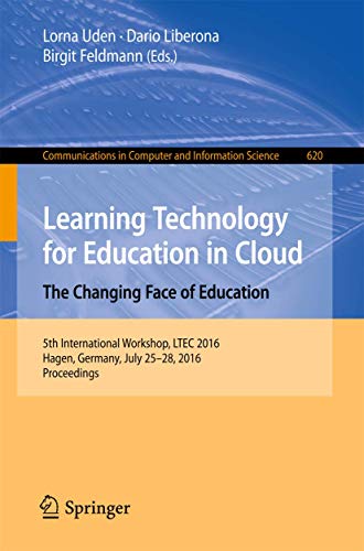 Stock image for Learning Technology for Education in Cloud ? The Changing Face of Education: 5th International Workshop, LTEC 2016, Hagen, Germany, July 25-28, 2016, . in Computer and Information Science, 620) for sale by Lucky's Textbooks