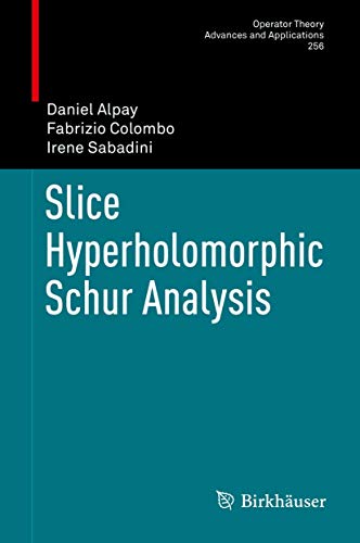 9783319425139: Slice Hyperholomorphic Schur Analysis (Operator Theory: Advances and Applications, 256)