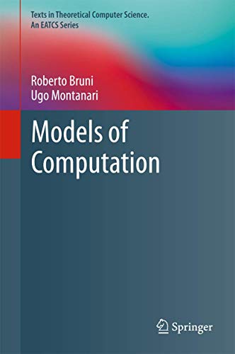 Beispielbild fr Models of Computation (Texts in Theoretical Computer Science. An EATCS Series) [Hardcover] Bruni, Roberto and Montanari, Ugo zum Verkauf von SpringBooks