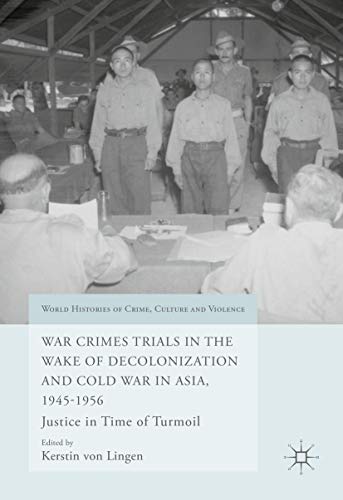 Stock image for War Crimes Trials in the Wake of Decolonization and Cold War in Asia, 1945-1956 : Justice in Time of Turmoil for sale by Buchpark
