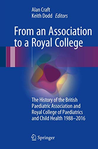 Stock image for From an Association to a Royal College. The History of the British paediatric association and royal college of paediatrics and child health 1988-2016. for sale by Gast & Hoyer GmbH