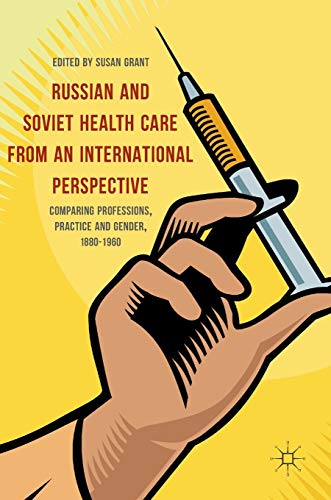 

Russian and Soviet Health Care from an International Perspective: Comparing Professions, Practice and Gender, 1880-1960 [Hardcover ]