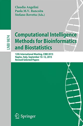 9783319443317: Computational Intelligence Methods for Bioinformatics and Biostatistics: 12th International Meeting, CIBB 2015, Naples, Italy, September 10-12, 2015, Revised Selected Papers: 9874