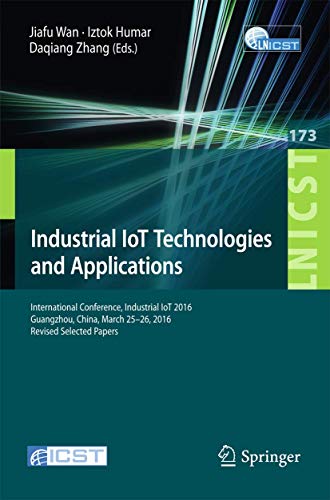 Stock image for Industrial IoT Technologies and Applications : International Conference, Industrial IoT 2016, GuangZhou, China, March 25-26, 2016, Revised Selected Pa for sale by Chiron Media