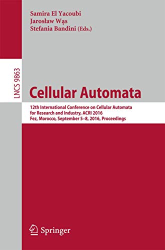 9783319443645: Cellular Automata: 12th International Conference on Cellular Automata for Research and Industry, ACRI 2016, Fez, Morocco, September 5-8, 2016. ... Computer Science and General Issues)
