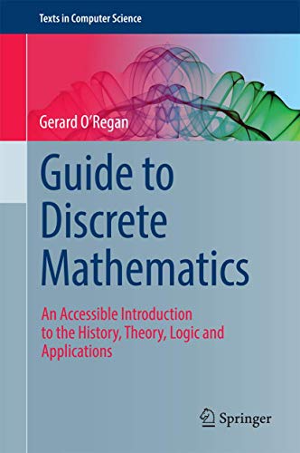 Stock image for Guide to Discrete Mathematics An Accessible Introduction to the History, Theory, Logic and Applications for sale by Basi6 International