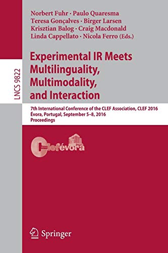 Stock image for Experimental IR Meets Multilinguality, Multimodality, and Interaction: 7th International Conference of the CLEF Association, CLEF 2016, vora, . Applications, incl. Internet/Web, and HCI) for sale by Lucky's Textbooks