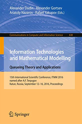 Stock image for Information Technologies and Mathematical Modelling: Queueing Theory and Applications: 15th International Scientific Conference, ITMM 2016, named . in Computer and Information Science, 638) for sale by Lucky's Textbooks