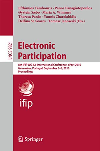 Stock image for Electronic Participation: 8th IFIP WG 8.5 International Conference, ePart 2016, Guimares, Portugal, September 5-8, 2016, Proceedings (Information . Applications, incl. Internet/Web, and HCI) for sale by Lucky's Textbooks