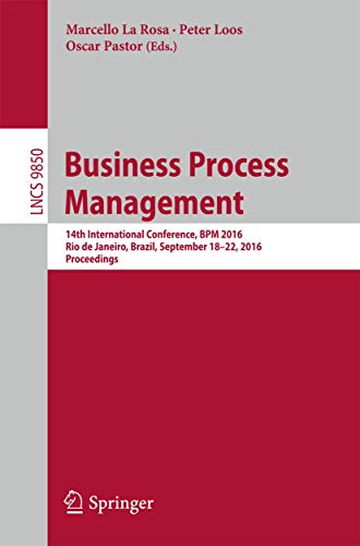 9783319453477: Business Process Management: 14th International Conference, BPM 2016, Rio de Janeiro, Brazil, September 18-22, 2016. Proceedings: 9850 (Information ... Applications, incl. Internet/Web, and HCI)