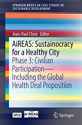 9783319456195: AiREAS: Sustainocracy for a Healthy City: Phase 3: Civilian Participation – Including the Global Health Deal Proposition (SpringerBriefs on Case Studies of Sustainable Development)