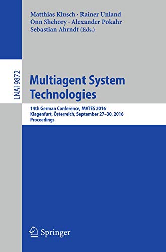 9783319458885: Multiagent System Technologies: 14th German Conference, MATES 2016, Klagenfurt, sterreich, September 27-30, 2016. Proceedings: 9872 (Lecture Notes in Computer Science)