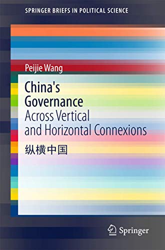 Stock image for China's Governance: Across Vertical and Horizontal Connexions (SpringerBriefs in Political Science) for sale by Irish Booksellers