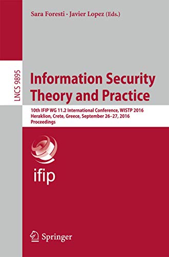 Stock image for Information Security Theory and Practice: 10th IFIP WG 11.2 International Conference, WISTP 2016, Heraklion, Crete, Greece, September 26-27, 2016, Proceedings (Lecture Notes in Computer Science, 9895) for sale by Zubal-Books, Since 1961