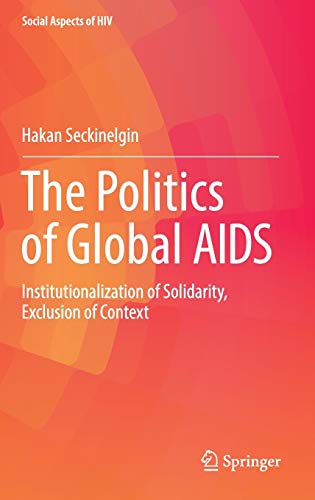 Beispielbild fr The Politics of Global AIDS. Institutionalization of Solidarity Exclusion of Context. zum Verkauf von Gast & Hoyer GmbH