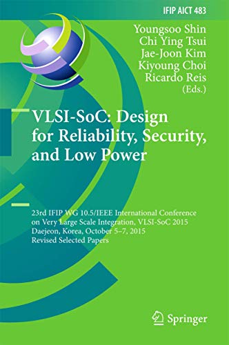 9783319460963: VLSI-SoC: Design for Reliability, Security, and Low Power : 23rd IFIP WG 10.5/IEEE International Conference on Very Large Scale Integration, VLSI-SoC ... in Information and Communication Technology)