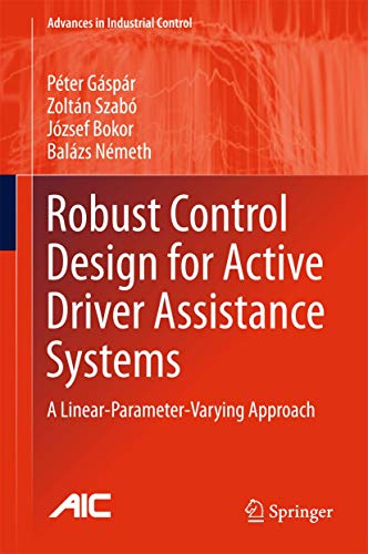 Stock image for Robust Control Design for Active Driver Assistance Systems: A Linear-Parameter-Varying Approach (Advances in Industrial Control) for sale by Cotswold Rare Books