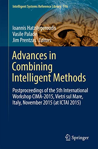 9783319461991: Advances in Combining Intelligent Methods: Postproceedings of the 5th International Workshop CIMA-2015, Vietri sul Mare, Italy, November 2015 (at ... (Intelligent Systems Reference Library, 116)