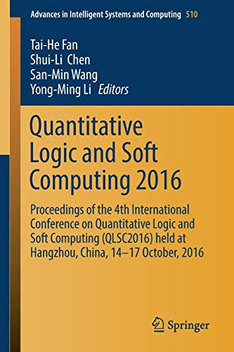 Stock image for Quantitative Logic and Soft Computing 2016: Proceedings of the 4th International Conference on Quantitative Logic and Soft Computing for sale by Revaluation Books