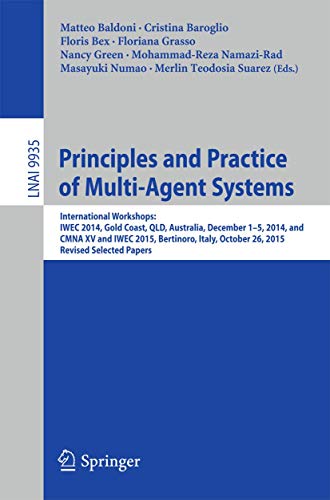 9783319462172: Principles and Practice of Multi-Agent Systems: International Workshops: IWEC 2014, Gold Coast, QLD, Australia, December 1-5, 2014, and CMNA XV and ... (Lecture Notes in Artificial Intelligence)