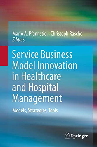 Stock image for Service Business Model Innovation in Healthcare and Hospital Management Models, Strategies, Tools for sale by Buchpark